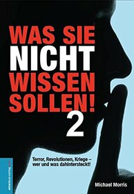 Was Sie nicht wissen sollen! Band 2: Terror, Revolutionen, Kriege -wer und was dahintersteckt!