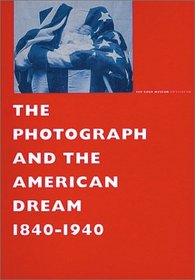 The Photograph and The American Dream, 1840-1940
