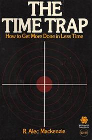 The Time Trap: How to Get More Done in Less Time