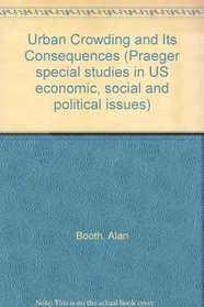 Urban Crowding and Its Consequences (Praeger special studies in U.S. economic, social, and political issues)