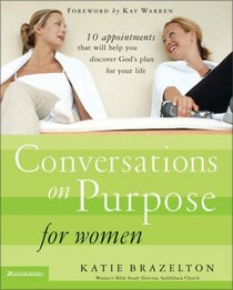 Conversations on Purpose for Women : 10 Appointments That Will Help You Discover Gods Plan for Your Life (PATHWAY TO PURPOSE)