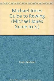 Michael Jones Guide to Rowing (Michael Jones Guide to S.)