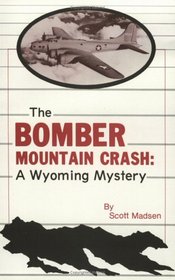 The Bomber Mountain Crash Story: A Wyoming Mystery