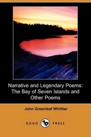 Narrative and Legendary Poems: The Bay of Seven Islands and Other Poems (Dodo Press)