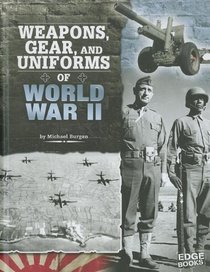 Weapons, Gear, and Uniforms of World War II (Equipped for Battle)