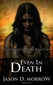 Even In Death: The Starborn Uprising: Book Three