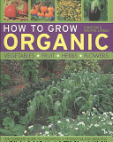 How to Grow Organic Vegetables Fruit Herbs Flowers