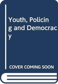 Youth, Policing and Democracy
