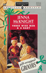 Three Wise Men and a Baby (Gift-Wrapped Grooms) (Harlequin American Romance, No 660)