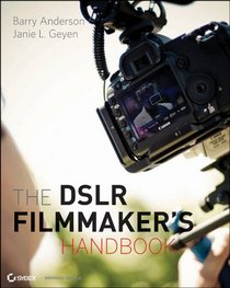The Dslr Filmmaker's Handbook: Real-world Production Techniques