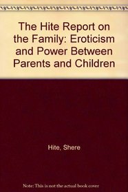 The Hite Report on the Family: Eroticism and Power Between Parents and Children
