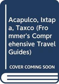 Acapulco, Ixtapa, Taxco (Frommer's Comprehensive Travel Guides)