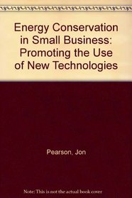 Energy Conservation in Small Business: Promoting the Use of New Technologies