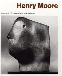 Henry Moore: Complete Sculpture : Sculpture 1974-1980 (Henry Moore Complete Sculpture) (Henry Moore Complete Sculpture)