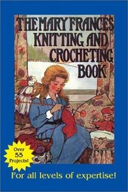Mary Frances Knitting and Crocheting Book: Or Adventures Among the Knitting People