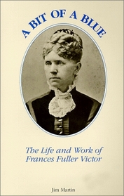Bit of a Blue: The Life and Work of Frances Fuller Victor