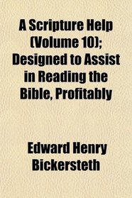 A Scripture Help (Volume 10); Designed to Assist in Reading the Bible, Profitably