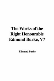 The Works of the Right Honourable Edmund Burke, V7