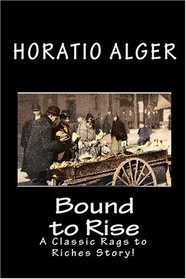 Bound to Rise: A Classic Rags to Riches Story!