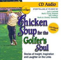 Chicken Soup for the Golfer's Soul: Stories of Insight, Inspiration and Laughter on the Links (Chicken Soup Series)