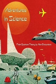 Adventures in Science: From Quantum Theory to Alien Abductions