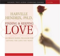 Finding and Keeping Love: An Imago-Based Program for Getting the Love You Want