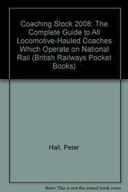 Coaching Stock 2008: The Complete Guide to All Locomotive-Hauled Coaches Which Operate on National Rail (British Railways Pocket Books)