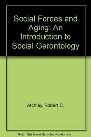 Social Forces and Aging: An Introduction to Social Gerontology