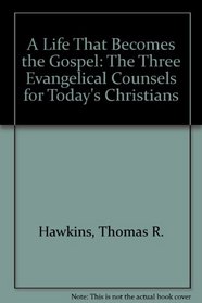 A Life That Becomes the Gospel: The Three Evangelical Counsels for Today's Christians