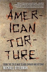 American Torture: From the Cold War to Abu Ghraib and Beyond