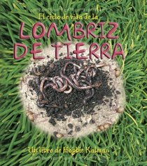 El Ciclo De Vida De La Lombriz De Tierra/ Life Cycle of an Earthworm (Ciclo De Vida / the Life Cycle) (Spanish Edition)