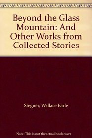 Beyond the Glass Mountain: And Other Works from Collected Stories