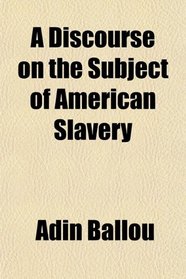 A Discourse on the Subject of American Slavery