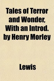 Tales of Terror and Wonder, With an Introd. by Henry Morley