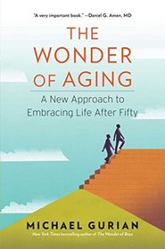 The Wonder of Aging: A New Approach to Embracing Life After Fifty