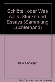 Schlotel, oder Was solls: Stucke und Essays (Sammlung Luchterhand) (German Edition)