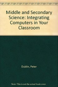 Middle and Secondary Science: Integrating Computers in Your Classroom