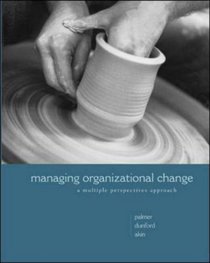 Managing Organizational Change: A  Multiple Perspectives Approach