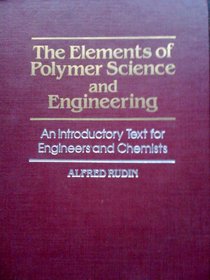 The Elements of Polymer Science and Engineering: An Introductory Text for Engineers and Chemists