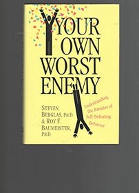 Your Own Worst Enemy: Understanding the Paradox of Self-Defeating Behavior