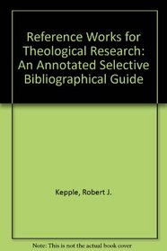Reference Works for Theological Research: An Annotated Selective Bibliographical Guide