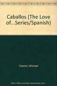 Caballos (The Love of...Series/Spanish) (Spanish Edition)