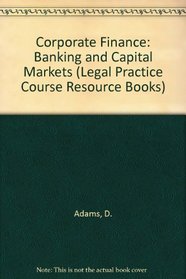 Corporate Finance: Banking And Capital Markets (Legal Practice Course Resource Books)