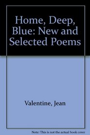 Home, Deep, Blue: New and Selected Poems
