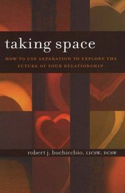 Taking Space: How to Use Separation to Explore the Future of Your Relationship
