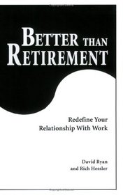 Better Than Retirement: Redefine Your Relationship with Work