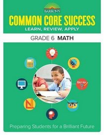 Barron's Common Core Success Grade 6 Math: Preparing Students for a Brilliant Future