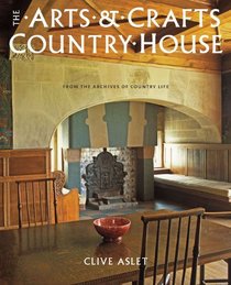 The Arts & Crafts Country House: From the Archives of Country Life