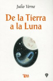 De la Tierra a la Luna = From the Earth to the Moon (Clasicos Juveniles) (Spanish Edition)