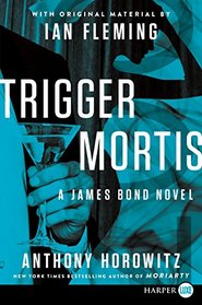 Trigger Mortis (James Bond, Bk 39) (Larger Print)